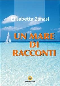 Un mare di racconti (eBook, PDF) - Zanasi, Elisabetta