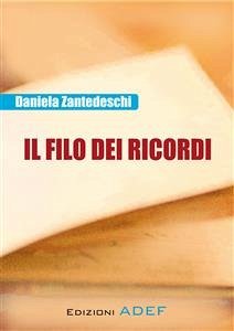Il filo dei ricordi (eBook, PDF) - Zantedeschi, Daniela