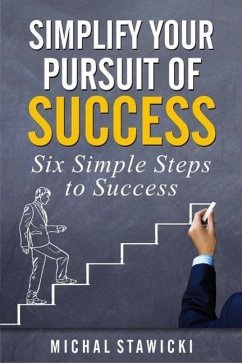 Simplify Your Pursuit of Success (Six Simple Steps to Success, #1) (eBook, ePUB) - Stawicki, Michal