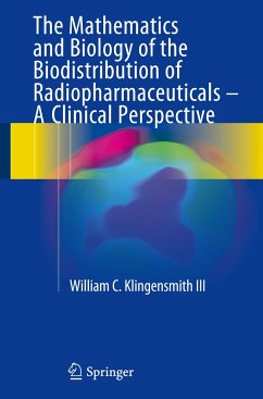 The Mathematics and Biology of the Biodistribution of Radiopharmaceuticals - A Clinical Perspective - Klingensmith III, William C