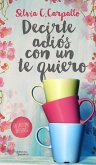 Decirte adiós con un te quiero (eBook, ePUB) Decirte adiós con un te quiero (eBook, ePUB)
