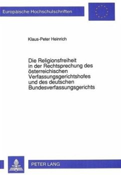 Die Religionsfreiheit in der Rechtsprechung des österreichischen Verfassungsgerichtshofes und des deutschen Bundesverfas - Heinrich, Klaus-Peter