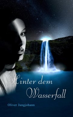 Hinter dem Wasserfall / Die Wasserfall-Trilogie Bd.1 (eBook, ePUB) - Jungjohann, Oliver