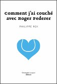 Comment j'ai couché avec Roger Federer (eBook, ePUB)