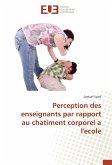 Perception des enseignants par rapport au chatiment corporel a l'ecole