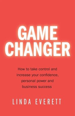 Game Changer - How to take control and increase your confidence, personal power and business success - Everett, Linda