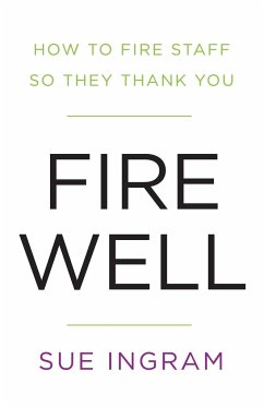 Fire Well - How To Fire Staff So They Thank You - Ingram, Sue