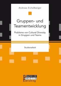 Gruppen- und Teamentwicklung: Probleme von Cultural Diversity in Gruppen und Teams - Eichelberger, Andreas