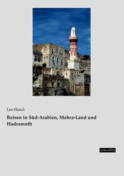 Reisen in Süd-Arabien, Mahra-Land und Hadramuth - Hirsch, Leo