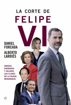 La corte de Felipe VI : amigos, enemigos y validos : las claves de la nueva monarquía - Forcada Melero, Daniel; Lardiés, Alberto