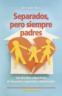 Separados, pero siempre padres : los desafíos educativos de los padres separados y divorciados - Ricci, Alessandro