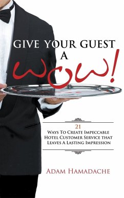 Give Your Guest a Wow! 21 Ways to Create Impeccable Hotel Customer Service That Leaves a Lasting Impression - Hamadache, Adam