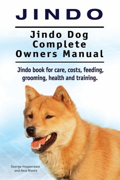 Jindo Dog. Jindo Dog Complete Owners Manual. Jindo book for care, costs, feeding, grooming, health and training. - Hoppendale, George; Moore, Asia Jindo Dog. Jindo Dog Complete Owners Manual. Jindo book for care, costs, feeding, grooming, health and training. - Hoppendale, George; Moore, Asia