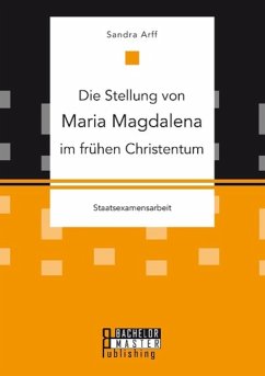 Die Stellung von Maria Magdalena im frühen Christentum - Arff, Sandra