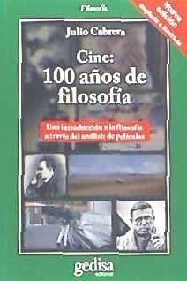 Cine : 100 años de filosofía : una introducción a la filosofía a través del análisis de películas - Cabrera, Julio