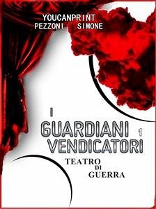 i GUARDIANI VENDICATORI teatro di guerra (eBook, ePUB) - Pezzoni, Simone