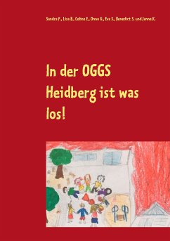 In der OGGS Heidberg ist was los! (eBook, ePUB) - F., Sandra; B., Lisa; E., Celine; G., Onno; S., Eva; S., Benedict; K., Janne