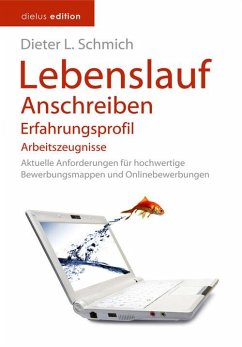 Lebenslauf, Anschreiben, Erfahrungsprofil, Arbeitszeugnisse (eBook, ePUB) - Schmich, Dieter L.
