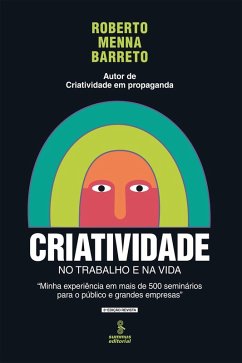 Criatividade no trabalho e na vida (eBook, ePUB) - Menna Barreto, Roberto