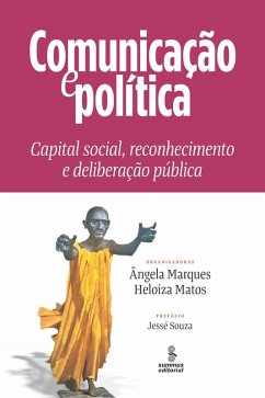 Comunicação e política (eBook, ePUB) - Yngaunis, Sueli; Baquero, Rute V. A.; Jordão, Rosemary Tenhosolo; Mendonça, Ricardo Fabrino; Malva, Renata Barbosa; Barros, Paula Franceschelli de Aguiar; Fernandes, Mirta Maria Gonzaga; Baquero, Marcello; de Oliveira, Luís R. Cardoso; Caillé, Alain; Nobre, Guilherme Fráguas; Graziano, Diólia; Salomão, Devani; Moura, Cristiane Soraya Sales; Castellano, Clara; Peruzzo, Cicilia Krohling; Pereira, Ilídio Medina; Santiago, Luiz