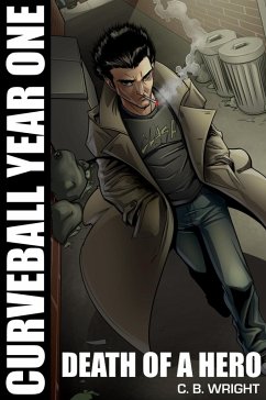 Curveball Year One: Death of a Hero (Curveball Omnibus, #1) (eBook, ePUB) - Wright, C. B.