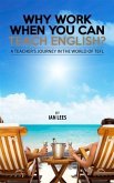 Why Work When You Can Teach English? (eBook, ePUB)