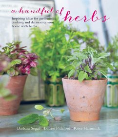 A Handful of Herbs: Inspiring Ideas for Gardening, Cooking and Decorating Your Home with Herbs - Segall, Barbara; Pickford, Louise; Hammick, Rose