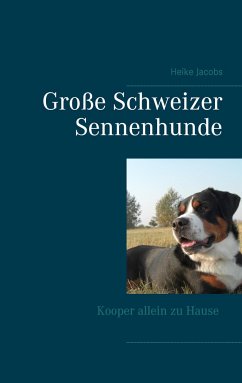 Große Schweizer Sennenhunde - Kooper allein zu Hause - Jacobs, Heike