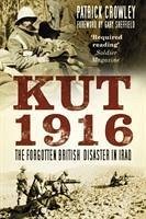 Kut 1916: The Forgotten British Disaster in Iraq - Crowley, Patrick