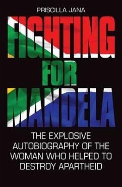 Fighting for Mandela: The Explosive Autobiography of the Woman Who Helped to Destroy Apartheid - Jana, Priscilla; Jones, Barbara