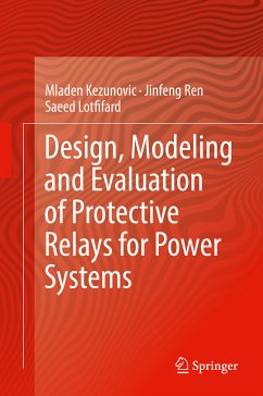Design, Modeling and Evaluation of Protective Relays for Power Systems (eBook, PDF) - Kezunovic, Mladen; Ren, Jinfeng; Lotfifard, Saeed