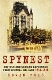 Spynest: British and German Espionage from Neutral Holland 1914-1918