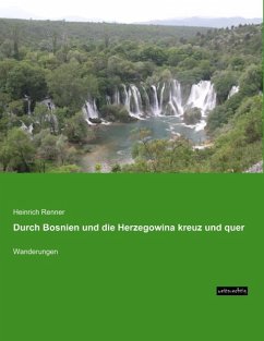 Durch Bosnien und die Herzegowina kreuz und quer - Renner, Heinrich