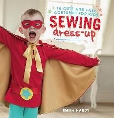 Sewing Dress-Up: 35 Cute and Easy Costumes for Kids - Hardy, Emma