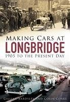 Making Cars at Longbridge: 1905 to the Present Day - Bardsley, Gillian; Corke, Colin