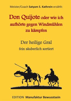 Don Quijote oder wie ich aufhörte gegen Windmühlen zu kämpfen - Kathrein, Satyam S.