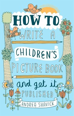 How to Write a Children's Picture Book and Get it Published, 2nd Edition - Shavick, Andrea