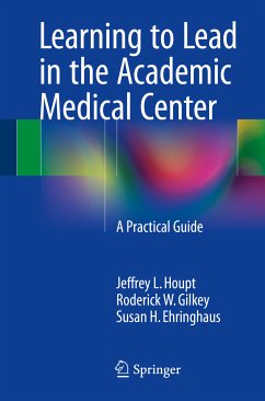 Learning to Lead in the Academic Medical Center (eBook, PDF) - Houpt, Jeffrey L.; Gilkey, Roderick W; Ehringhaus, Susan H.