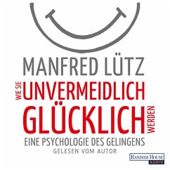 Wie Sie unvermeidlich glücklich werden (MP3-Download) - Lütz, Manfred