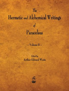 The Hermetic and Alchemical Writings of Paracelsus - Volume II - Paracelsus; Waite, Arthur Edward