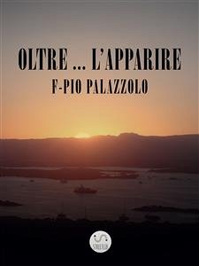 Oltre ... l'Apparire (eBook, ePUB) - Pio Palazzolo, F-