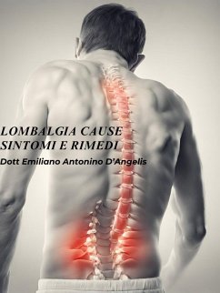 Lombalgia:Cause, sintomi e rimedi. (eBook, ePUB) - Antonino D'angelis, Emiliano