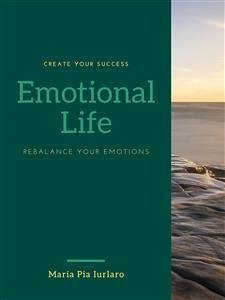 Emotional Life Rebalance your emotions (english version) (eBook, ePUB) - Maria Pia Iurlaro, Dott.ssa