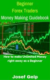 Beginner Forex Traders Money Making Guidebook (Beginner Investor and Trader series) (eBook, ePUB)