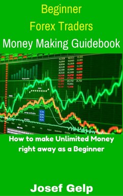 Beginner Forex Traders Money Making Guidebook (Beginner Investor and Trader series) (eBook, ePUB) - Gelp, Josef