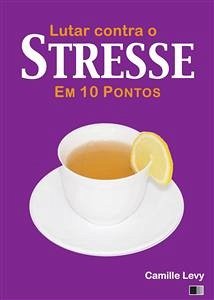 Lutar Contra O Stresse Em 10 Pontos (eBook, ePUB) - Levy, Camille