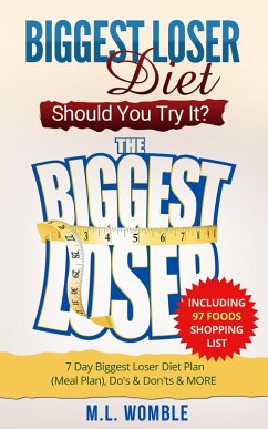 The Biggest Loser Diet: Should You Try It? Including 97 Foods Shopping List, 7 Day Biggest Loser Diet Plan (Meal Plan), Do's & Don'ts & MORE (Biggest Loser Books, Biggest Loser Breakfast) (eBook, ePUB) - Womble, M. L.