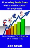 How to Day Trade Forex with a Small Account for Beginners (eBook, ePUB)