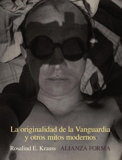 La originalidad de la Vanguardia y otros mitos modernos - Gómez Cedillo, Adolfo; Krauss, Rosalind E.