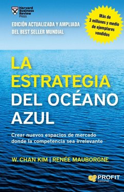 La estrategia del océano azul : crear nuevos espacios de mercado donde la competencia sea irrelevante - Kim, W. Chan; Mauborgne, Renée
